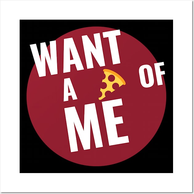 Want a Pizza of Me V2 Wall Art by Just In Tee Shirts